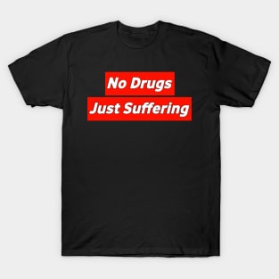 No Drugs Just Suffering from Existentialism T-Shirt